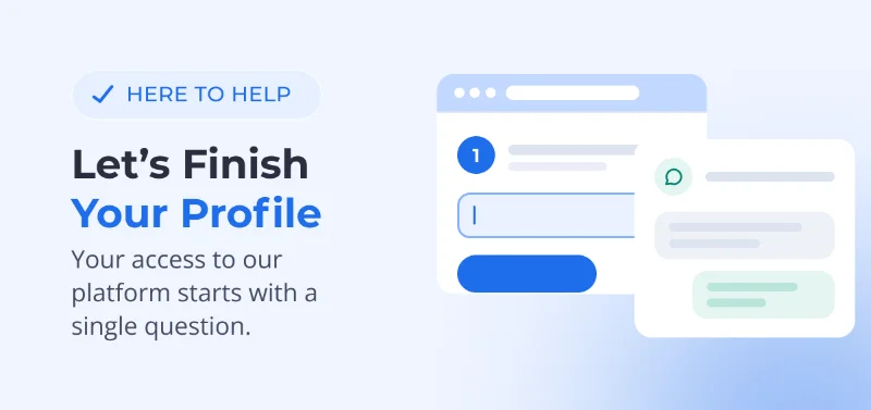 A promotional graphic banner with text on the left that reads "HERE TO HELP", "Let's Finish Your Profile", and "Your access to our platform starts with a single question." To the right are vector illustrations depicting a step-by-step digital profile form and an overlapping chat message interface.